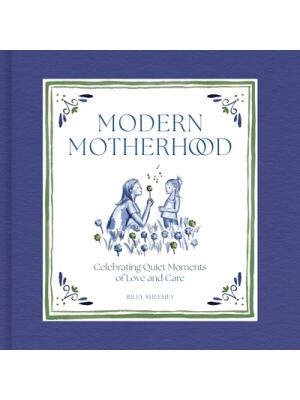 Modern Motherhood : Celebrating Quiet Moments of Love and Care - Boganto