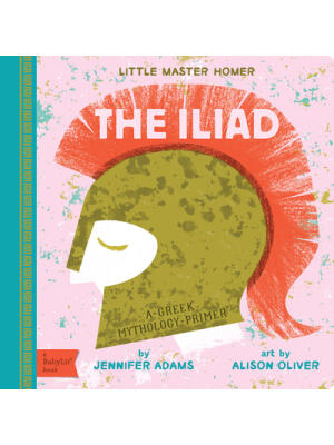 The Iliad : A Babylit(r) Greek Mythology Primer - Boganto