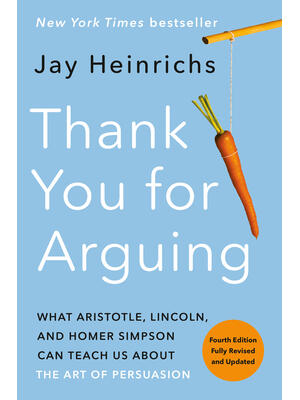 Thank You for Arguing, Fourth Edition (Revised and Updated): What Aristotle, Lincoln, and Homer Simpson Can Teach Us about the Art of Persuasion - Boganto