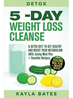 Detox : 5-Day Weight Loss Cleanse & Detox Diet to Get Healthy And Boost Your Metabolism (With Juicing Meal Plan + Smoothie Recipes) - Boganto