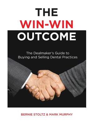 The Win-Win Outcome : The Dealmaker's Guide To Buying And Selling Dental Practices - Boganto