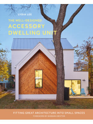 The Well-Designed Accessory Dwelling Unit : Fitting Great Architecture Into Small Spaces - Boganto