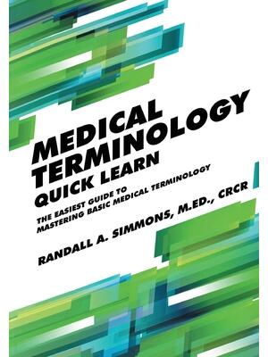 Medical Terminology Quick Learn: The Easiest Guide to Mastering Basic Medical Terminology - Boganto
