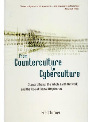 From Counterculture to Cyberculture: Stewart Brand, the Whole Earth Network, and the Rise of Digital Utopianism - Boganto