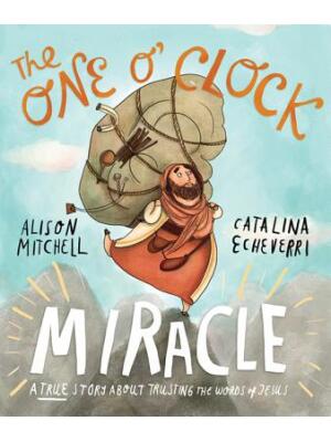 The One O'Clock Miracle Storybook: A True Story about Trusting the Words of Jesus - Boganto