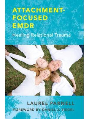 Attachment-Focused Emdr: Healing Relational Trauma - Boganto