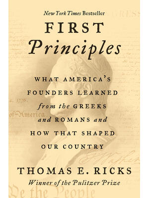 First Principles: What America's Founders Learned from the Greeks and Romans and How That Shaped Our Country - Boganto