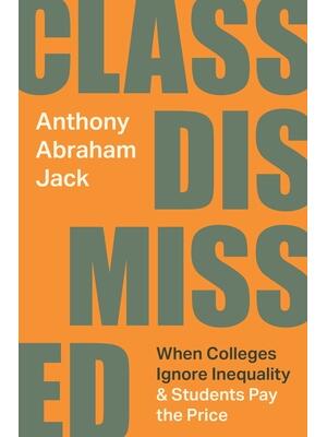 Class Dismissed : When Colleges Ignore Inequality and Students Pay the Price - Boganto