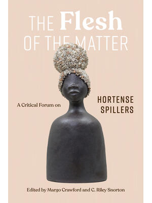 The Flesh of the Matter : A Critical Forum on Hortense Spillers - Boganto