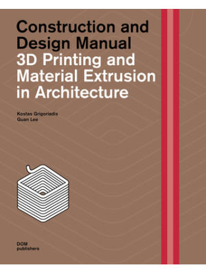 3D Printing and Material Extrusion in Architecture : Construction and Design Manual - Boganto
