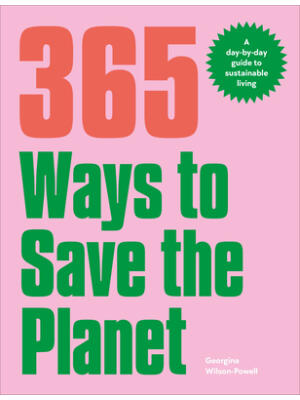365 Ways to Save the Planet: A Day-By-Day Guide to Sustainable Living - Boganto