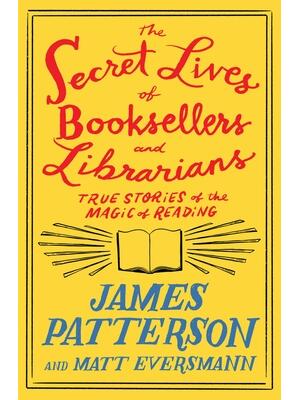 The Secret Lives of Booksellers and Librarians: Their Stories Are Better Than the Bestsellers - Boganto