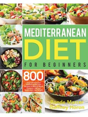 Mediterranean Diet for Beginners : 800 Easy and Flavorful Mediterranean Diet Recipes to Reduce Blood Pressure, Improve Health and Lose Weight - Boganto