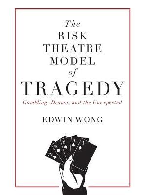 The Risk Theatre Model of Tragedy: Gambling, Drama, and the Unexpected - Boganto