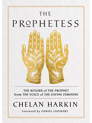The Prophetess : The Return of the Prophet from the Voice of the Divine Feminine - Boganto