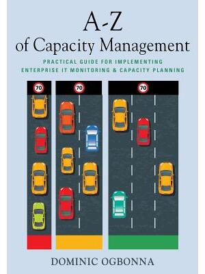 A-Z of Capacity Management : Practical Guide for Implementing Enterprise IT Monitoring & Capacity Planning - Boganto