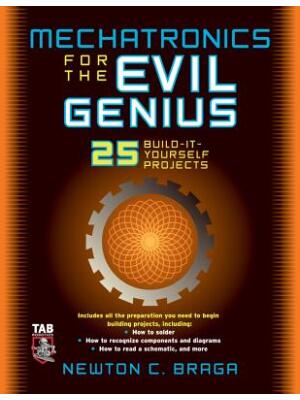 Mechatronics for the Evil Genius : 25 Build-It-Yourself Projects - Boganto