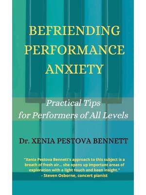 Befriending Performance Anxiety : Practical Tips for Performers of All Levels - Boganto