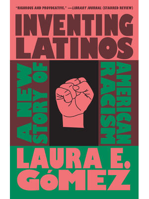 Inventing Latinos: A New Story of American Racism - Boganto