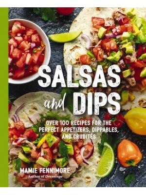 Salsas and Dips: Over 100 Recipes for the Perfect Appetizers, Dippables, and Crudit's (Small Bites Cookbook, Recipes for Guests, Entert - Boganto
