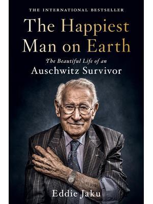 The Happiest Man on Earth: The Beautiful Life of an Auschwitz Survivor - Boganto