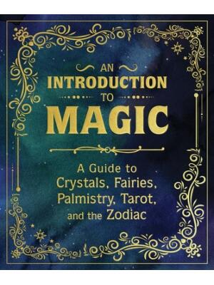 An Introduction to Magic: A Guide to Crystals, Fairies, Palmistry, Tarot, and the Zodiac - Boganto