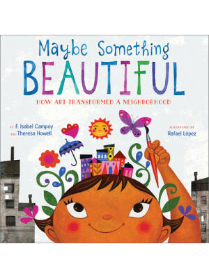 Maybe Something Beautiful: How Art Transformed a Neighborhood - Boganto