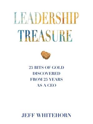 Leadership Treasure: 25 Bits of Gold Discovered From 25 Years as a CEO - Boganto