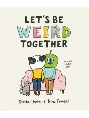 Let's Be Weird Together: A Book about Love - Boganto