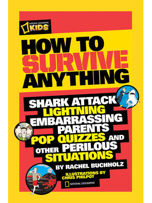 How to Survive Anything : Shark Attack, Lightning, Embarrassing Parents, Pop Quizzes, and Other Perilous Situations - Boganto