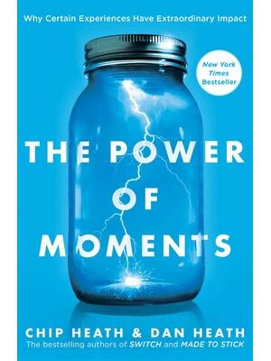 The Power of Moments : Why Certain Experiences Have Extraordinary Impact - Boganto