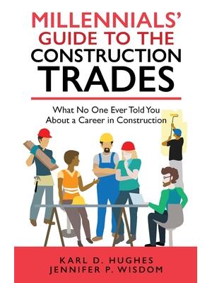Millennials' Guide to the Construction Trades: What No One Ever Told You about a Career in Construction - Boganto
