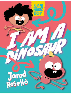 Super Magic Boy: I Am a Dinosaur: (A Graphic Novel)