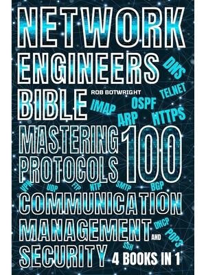 Network Engineer's Bible : Mastering 100 Protocols For Communication, Management, And Security - Boganto
