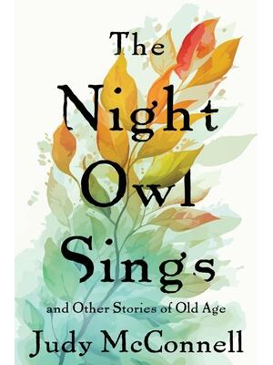 The Night Owl Sings : And Other Stories of Old Age - Boganto