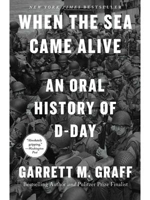 When the Sea Came Alive: An Oral History of D-Day - Boganto
