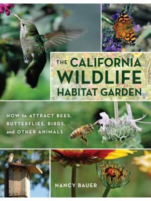 The California Wildlife Habitat Garden: How to Attract Bees, Butterflies, Birds, and Other Animals - Boganto