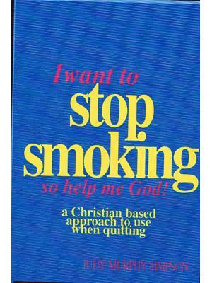 I Want to Stop Smoking...So Help Me God! : A Christian-Based Approach to Use When Quitting - Boganto