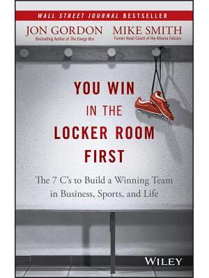 You Win in the Locker Room First: The 7 C's to Build a Winning Team in Business, Sports, and Life - Boganto