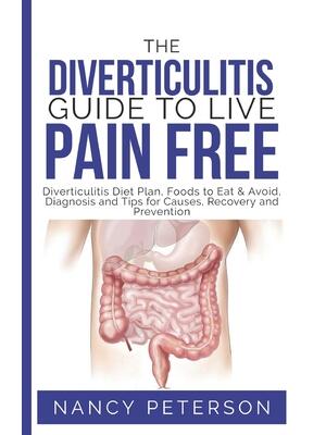 The Diverticulitis Guide to Live Pain Free: Diverticulitis Diet Plan, Foods to Eat & Avoid, Diagnosis and Tips for Causes, Recovery and Prevention - Boganto