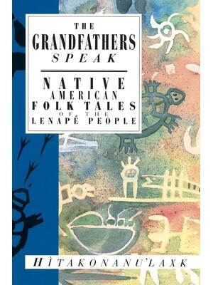 The Grandfathers Speak: Native American Folk Tales of the Lenapé People - Boganto