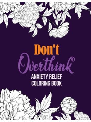 Don't Overthink Anxiety Relief Coloring Book: Anti Stress Beginner-Friendly Relaxing & Creative Art Activities, Quality Extra-Thick Perforated Paper T - Boganto