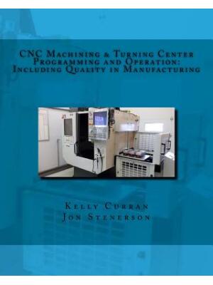 CNC Machining & Turning Center Programming and Operation : : Including Quality in Manufacturing - Boganto