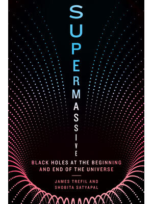 Supermassive : Black Holes at the Beginning and End of the Universe - Boganto