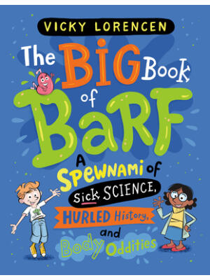 The Big Book of Barf : A Spewnami of Sick Science, Hurled History, and Body Oddities - Boganto