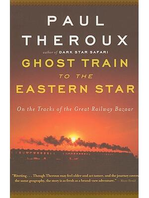 Ghost Train to the Eastern Star : On the Tracks of the Great Railway Bazaar - Boganto