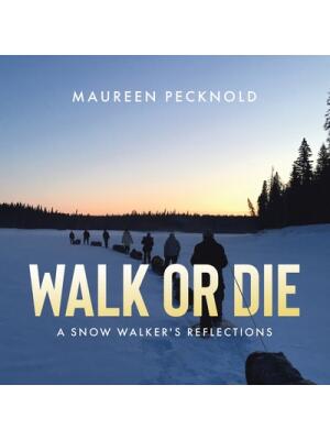Walk or Die : A Snow Walker's Reflections - Boganto