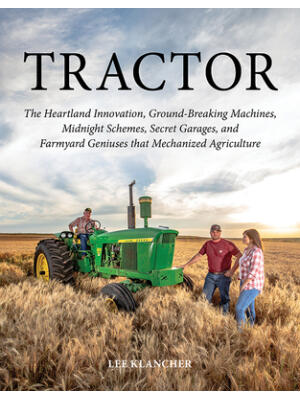 Tractor: The Heartland Innovation, Ground-Breaking Machines, Midnight Schemes, Secret Garages, and Farmyard Geniuses That Mecha - Boganto