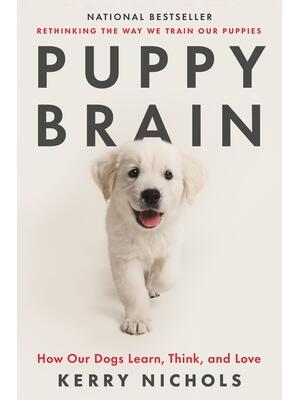Puppy Brain : How Our Dogs Learn, Think, and Love - Boganto