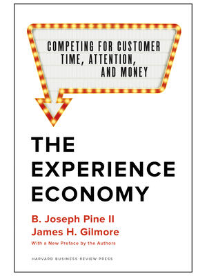 The Experience Economy, with a New Preface by the Authors: Competing for Customer Time, Attention, and Money - Boganto